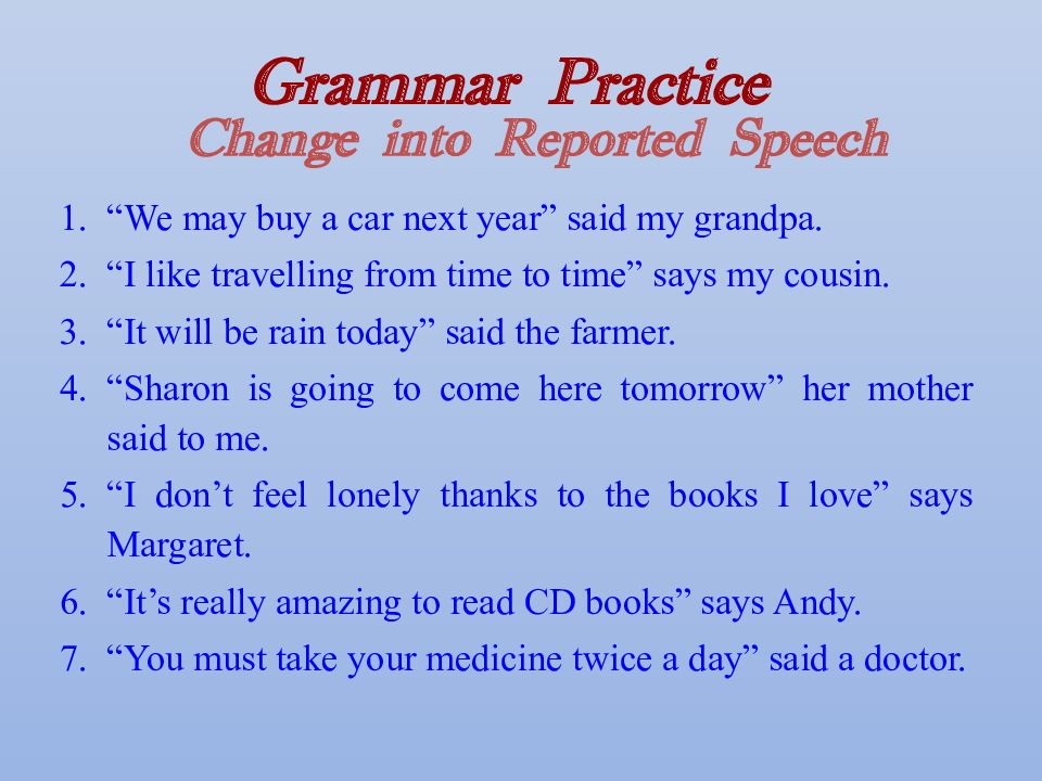 Reported speech presentation. Change into reported Speech. Grammar Practice change into reported Speech. Next year reported Speech. Tomorrow reported Speech.