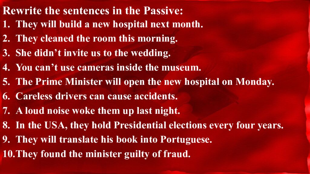 Rewrite the sentences in the Passive: