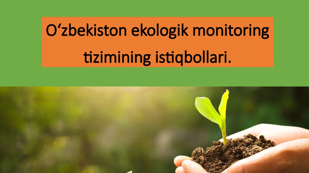 O‘zbekiston ekologik monitoring tizimining istiqbollari.