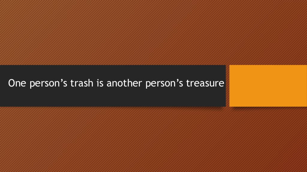 Слайд оне. One person’s Trash is another. One person's Trash is another person's Treasure. One ones презентация. Проект по теме one person's Trash is another person's Treasure.