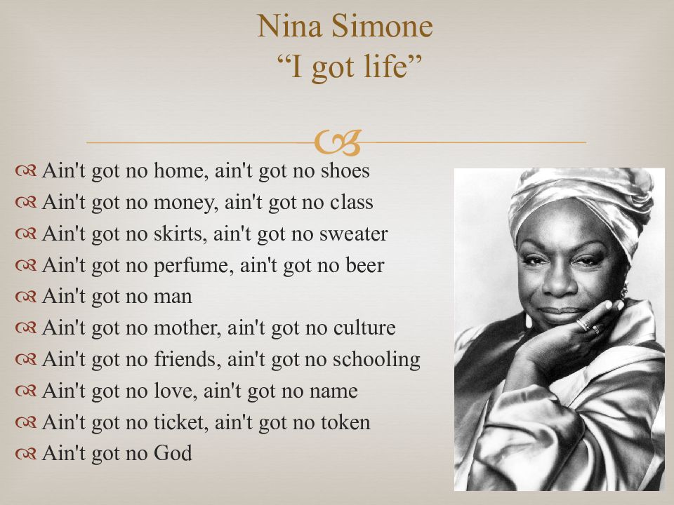 I got life. Нина Симон. Nina Simone Ain't got no i. Ain t got no. Ain't got no, i got Life Nina Simone.