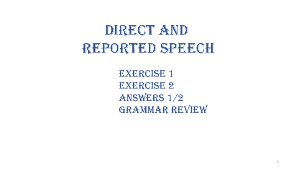 Direct and reported speech 1 Exercise 1 Exercise 2 Answers 1/2 Grammar Review