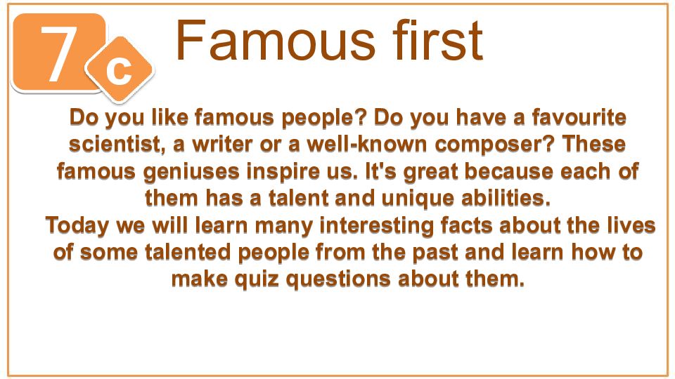 7 c Famous first Do you like famous people? Do you have a favourite scientist,