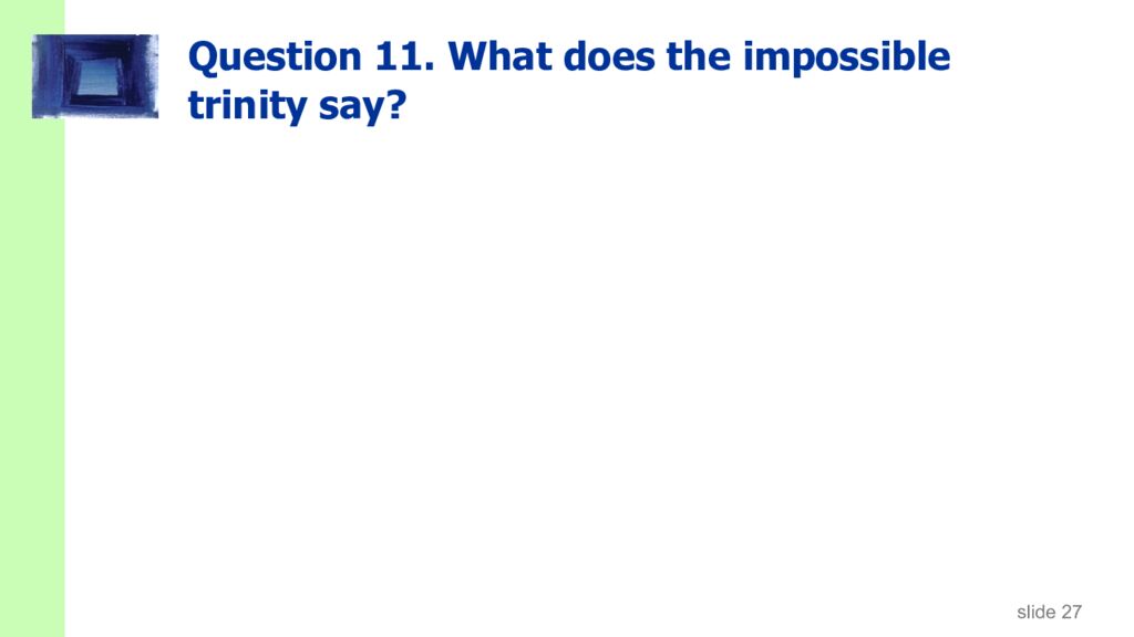 Question 11. What does the impossible trinity say?
