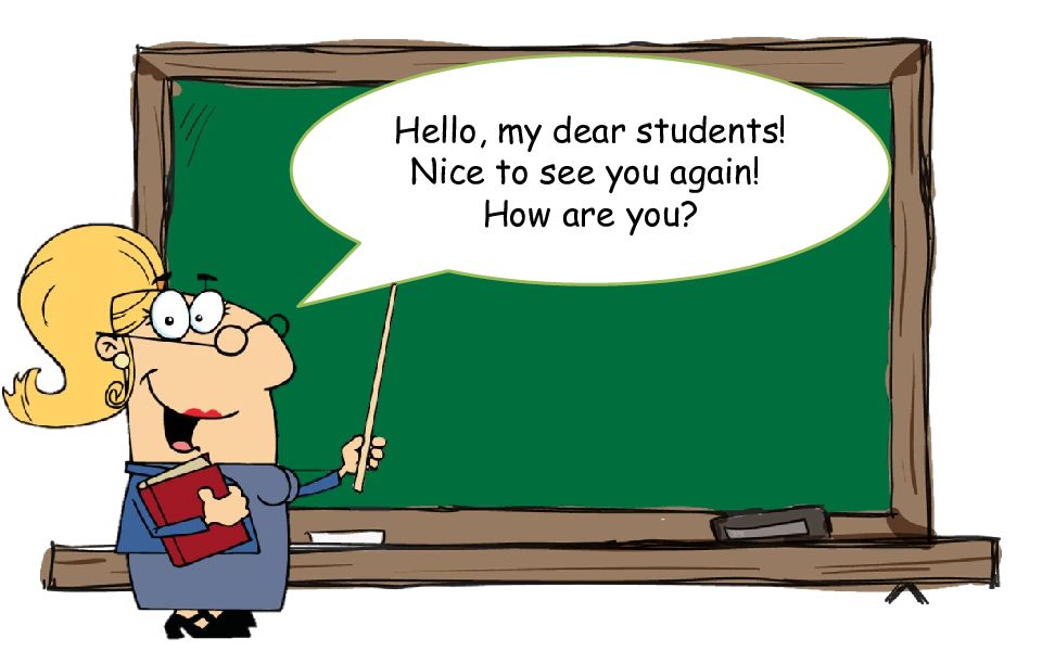 Hello, my dear students! Nice to see you again! How are you?