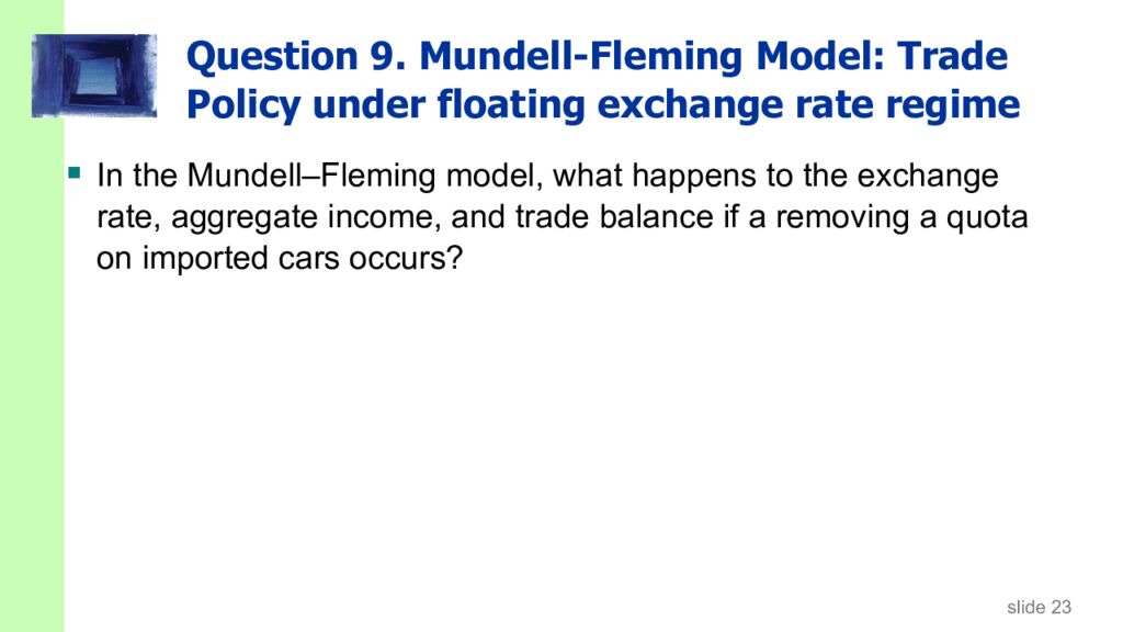Question 9. Mundell-Fleming Model: Trade Policy under floating exchange rate regime