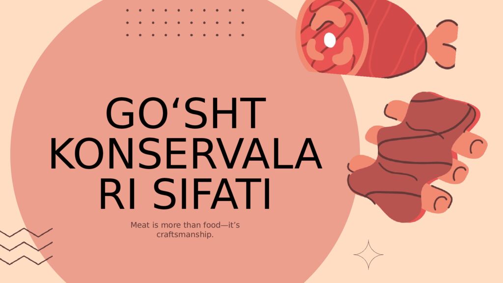 GO‘SHT KONSERVALARI SIFATI Meat is m ore than food—it’s craftsmanship