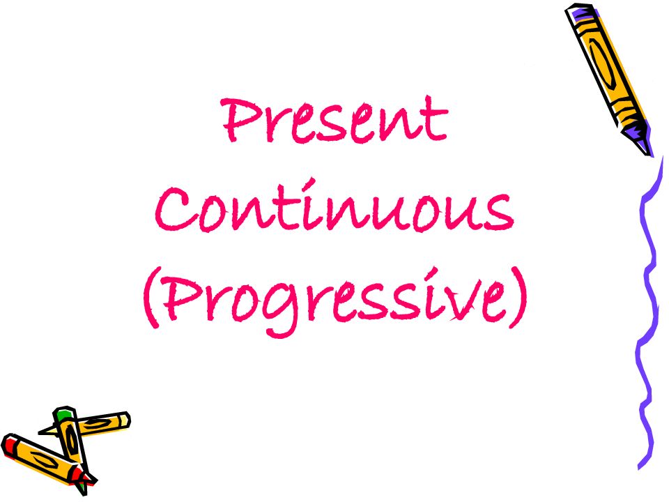 Present Continuous (Progressive)