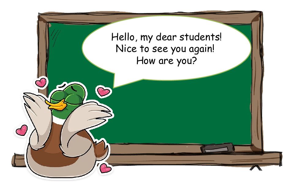Hello, my dear students! Nice to see you again! How are you?