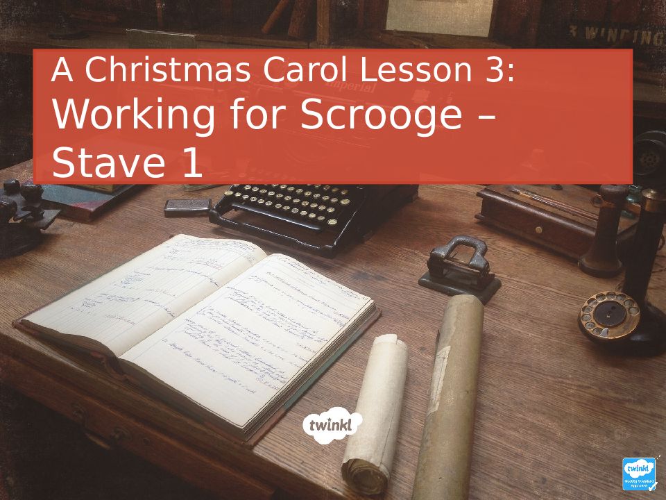 A Christmas Carol Lesson 3: Working for Scrooge – Stave 1