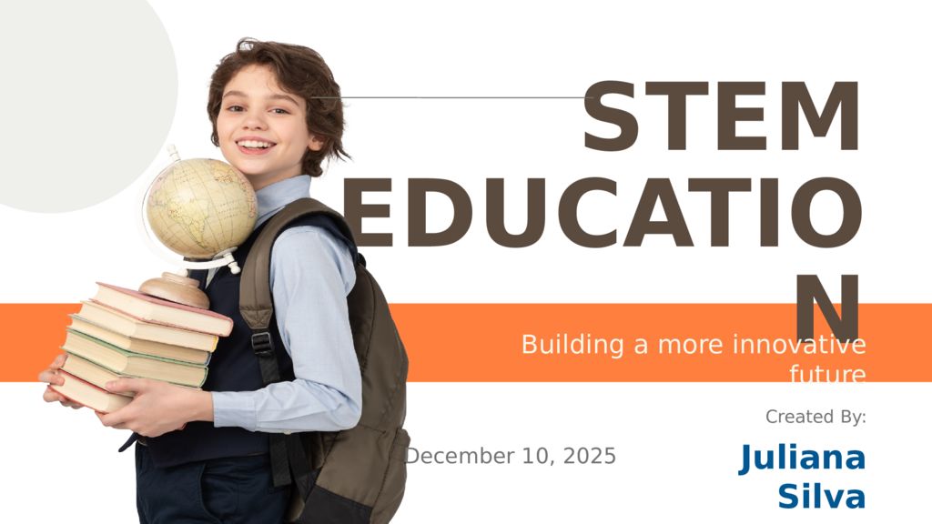 STEM EDUCATION Building a more innovative future Created By: Juliana