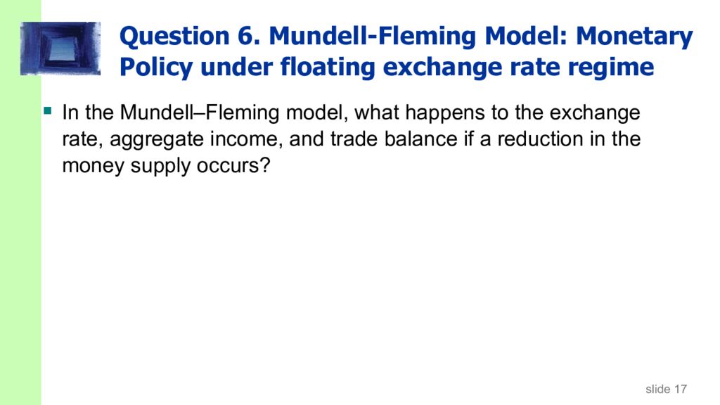 Question 6. Mundell-Fleming Model: Monetary Policy under floating exchange rate regime