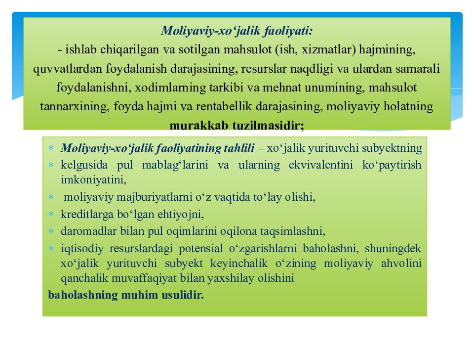 MOLIYAVIY TAHLIL FANI 1-MAVZU : MOLIYAVIY TAHLIL FANINIG NAZARIY ASOSLARI Moliyaviy-xo‘jalik faoliyati: - ishlab chiqarilgan va sotilgan mahsulot (ish, xizmatlar) hajmining, quvvatlardan foydalanish darajasining, resurslar naqdligi