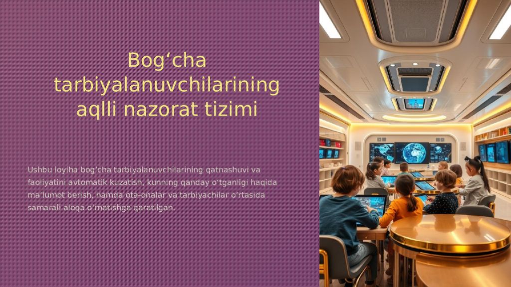 Bog‘cha tarbiyalanuvchilarining aqlli nazorat tizimi Ushbu loyiha bog‘cha
