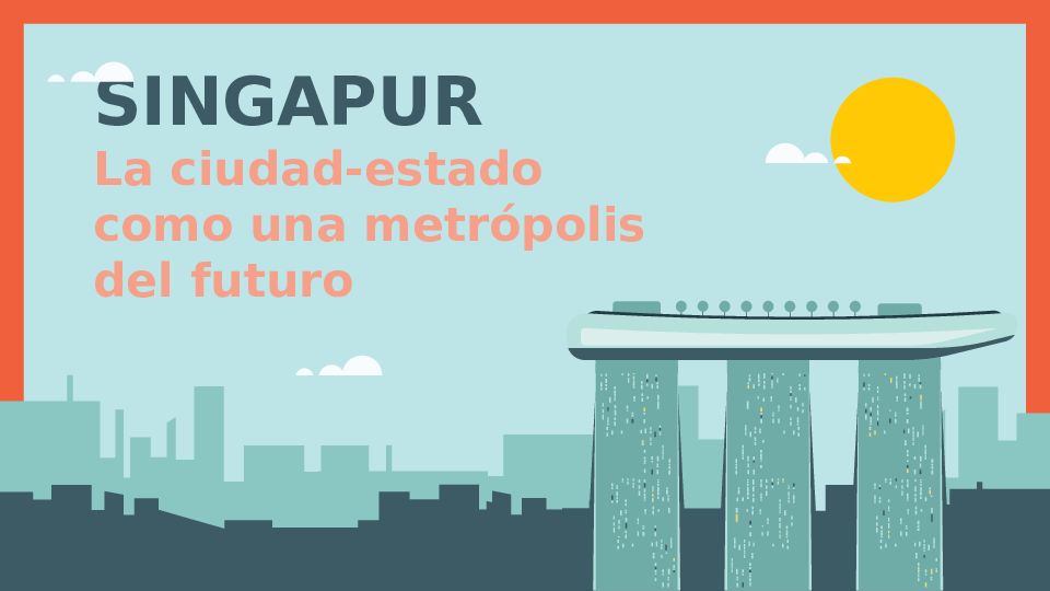 SINGAPUR La ciudad-estado como una metrópolis del futuro