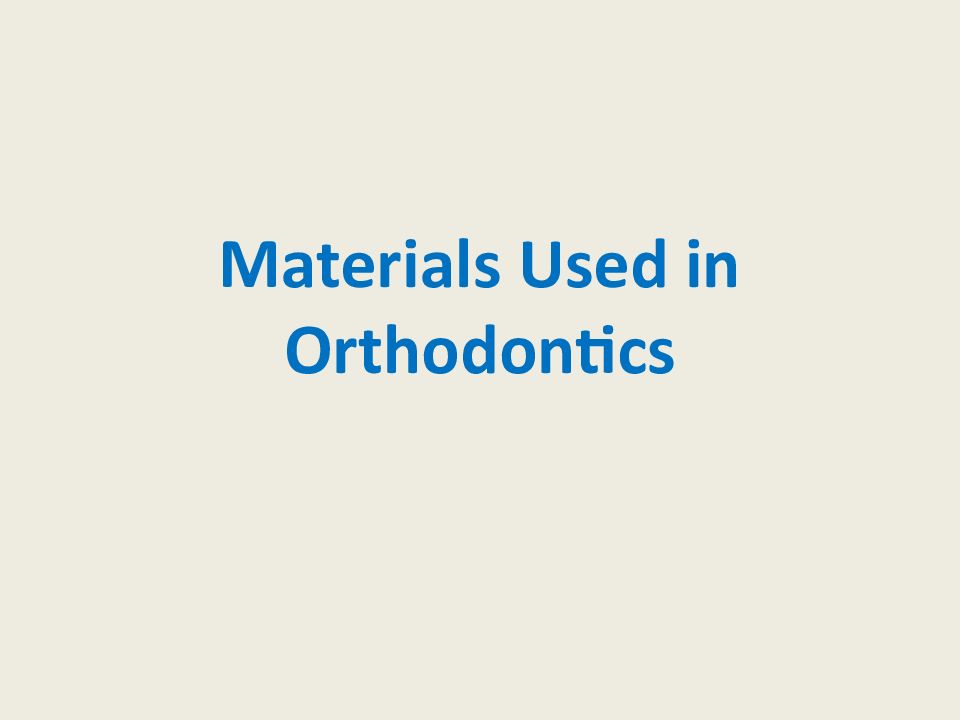 Materials Used in Orthodontics
