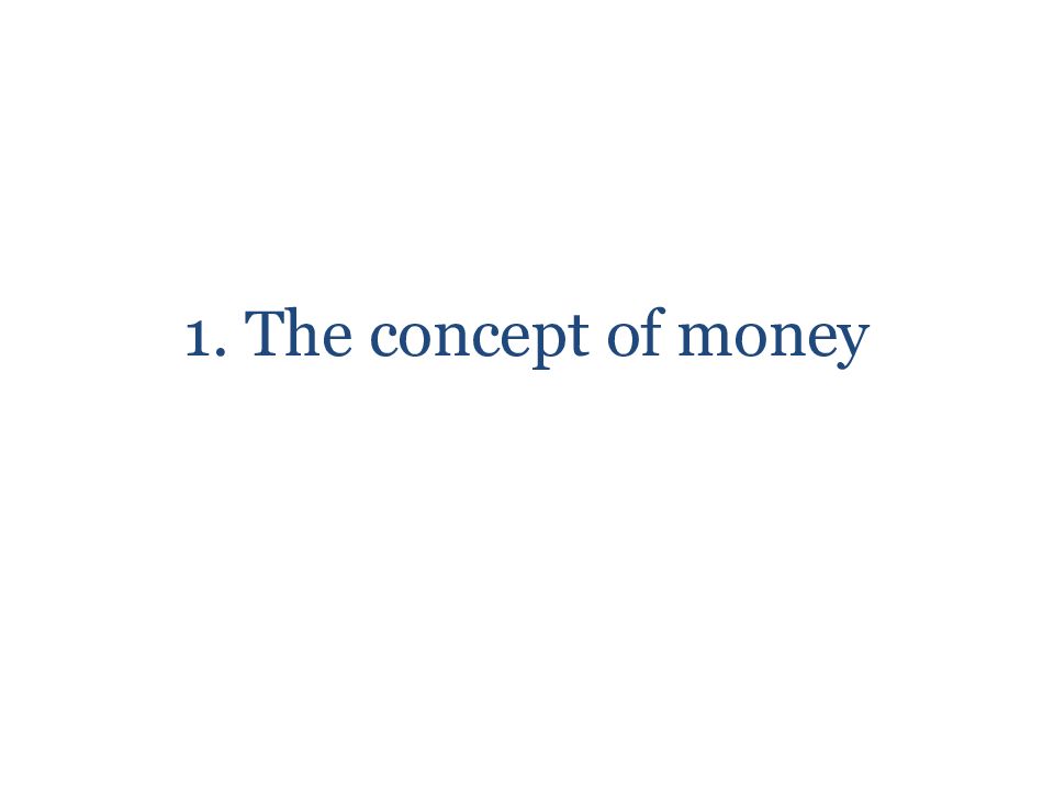 1. The concept of money