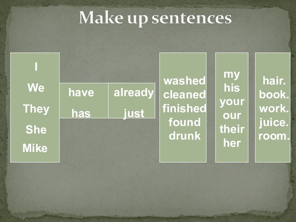 Just finished перевод. Make up sentences. Make up sentences презентация. Make up sentences have или has. Make up your sentences.