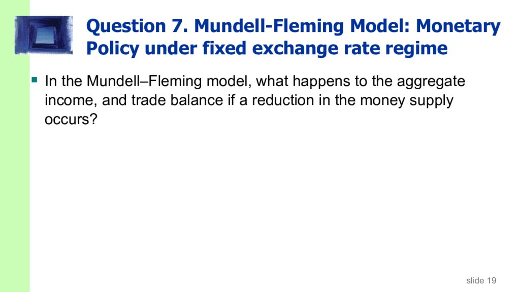 Question 7. Mundell-Fleming Model: Monetary Policy under fixed exchange rate regime