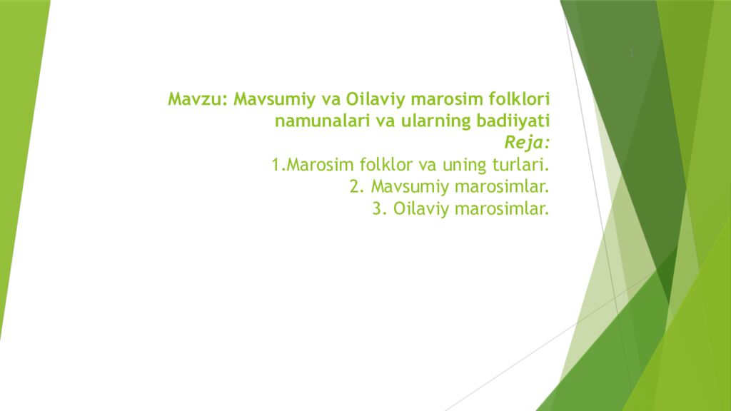 M avzu : Mavsumiy va Oilaviy marosim folklori namunalari va ularning badiiyati Reja: 1.Maros im folklor va uning turlari. 2. Mavsumiy marosimlar. 3. Oilaviy