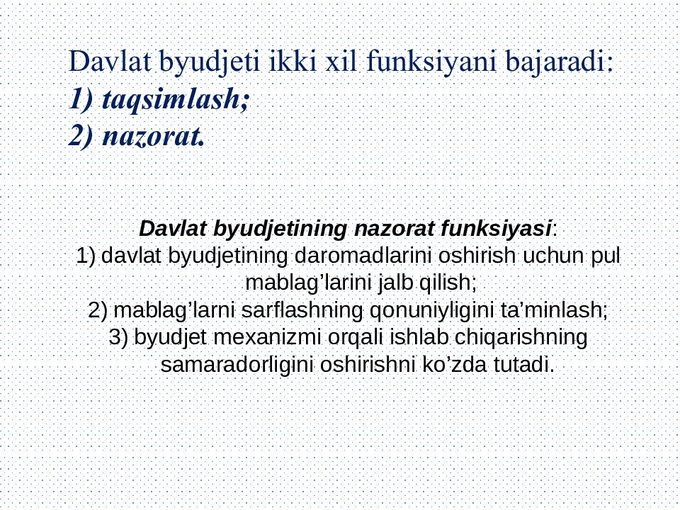 Davlat byudjeti ikki xil funksiyani bajaradi : 1) taqsimlash ; 2) nazorat.